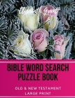 Bible Word Search Puzzle Book: Old & New Testament / 72 Large Print Puzzles By Elizabeth Grant Cover Image