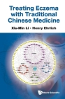 Treating Eczema with Traditional Chinese Medicine By Xiu-Min Li, Henry Ehrlich Cover Image