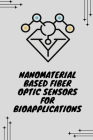 Nanomaterial based fiber optic sensors for bioapplications By Rithesh Raj D Cover Image