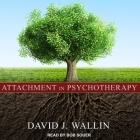 Attachment in Psychotherapy By David J. Wallin, Bob Souer (Read by) Cover Image