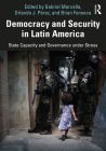 Democracy and Security in Latin America: State Capacity and Governance under Stress By Gabriel Marcella (Editor), Orlando J. Pérez (Editor), Brian Fonseca (Editor) Cover Image