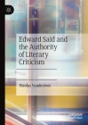 Edward Said and the Authority of Literary Criticism By Nicolas Vandeviver Cover Image