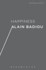Happiness By Alain Badiou, Adam Bartlett (Translator), Justin Clemens (Translator) Cover Image