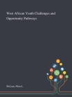 West African Youth Challenges and Opportunity Pathways By Mora L. McLean Cover Image