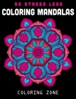50 Stress Less Coloring Mandalas: Mandala Coloring Books For Adults Relaxation (Vol.1) By Coloring Zone Cover Image