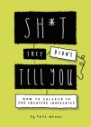 Sh*t They Didn't Tell You: How to Succeed in the Creative Industries By Paul Woods Cover Image