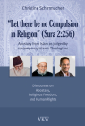 Let There Be No Compulsion in Religion (Sura 2: 256: Apostasy from Islam as Judged by Contemporary Islamic Theologians: Discourses on Apostasy, Religi By Christine Schirrmacher Cover Image