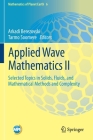 Applied Wave Mathematics II: Selected Topics in Solids, Fluids, and Mathematical Methods and Complexity (Mathematics of Planet Earth #6) Cover Image