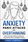 Anxiety, Panic Attacks and Overthinking: Rewire Your Brain, Master Your Mind and Overcome Fear, Worry, and Negative Thinking (Art of Happiness #7) By Emma Campbell Cover Image