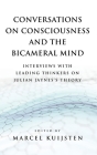 Conversations on Consciousness and the Bicameral Mind: Interviews with Leading Thinkers on Julian Jaynes's Theory By Marcel Kuijsten (Editor) Cover Image