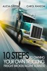 10 Steps to Owning Your Own Trucking: Freight Broker/Agent Business By Carol Ransom, Alicia Griffin Cover Image