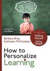 How to Personalize Learning: A Practical Guide for Getting Started and Going Deeper (Corwin Teaching Essentials) By Barbara A. Bray, Kathleen A. McClaskey Cover Image