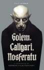 Golem, Caligari, Nosferatu - A Chronicle of German Film Fantasy (hardback) Cover Image