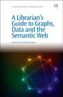 A Librarian's Guide to Graphs, Data and the Semantic Web (Chandos Information Professional) By James Powell Cover Image