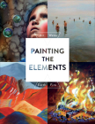 Painting the Elements: Air Water Earth Fire By Parramon (Compiled by) Cover Image