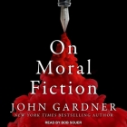 On Moral Fiction Lib/E By John Gardner, Bob Souer (Read by) Cover Image