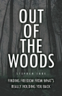 Out of the Woods: Finding freedom from what's really holding you back By Stephen Jobe Cover Image