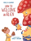 How to Welcome an Alien By Rebecca Klempner, Shirley Waisman (Illustrator) Cover Image