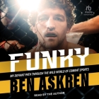 Funky: My Defiant Path Through the Wild World of Combat Sports By Ben Askren, Ben Askren (Read by) Cover Image