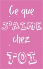 Ce que j'aime chez toi: Livre de déclaration d'amour pour elle 53 pages à personaliser avec Humour et Originalité By Romantico Cover Image