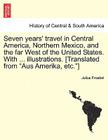Seven years' travel in Central America, Northern Mexico, and the far West of the United States. With ... illustrations. [Translated from 