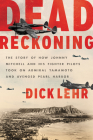 Dead Reckoning: The Story of How Johnny Mitchell and His Fighter Pilots Took on Admiral Yamamoto and Avenged Pearl Harbor By Dick Lehr Cover Image