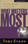 What Matters Most: Four Absolute Necessities in Following Christ (Understanding God Series) By Tony Evans Cover Image