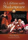 A Lifetime with Shakespeare: Notes from an American Director of All 38 Plays By Paul Barry Cover Image