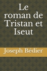 Le roman de Tristan et Iseut By Joseph Bédier Cover Image