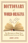 Dictionary of Word Origins: The Histories of More Than 8,000 English-Language Words By John Ayto Cover Image