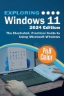 Exploring Windows 11 - 2024 Edition: The Illustrated, Practical Guide to Using Microsoft Windows Cover Image