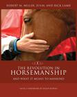 The Revolution in Horsemanship: And What It Means to Mankind By Robert M. Miller, Rick Lamb, Hugh Downs (Foreword by) Cover Image