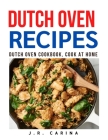 Dutch Oven Recipes: Dutch Oven Cookbook, Cook at Home By J. R. Carina Cover Image