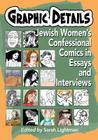Graphic Details: Jewish Women's Confessional Comics in Essays and Interviews By Sarah Lightman (Editor) Cover Image