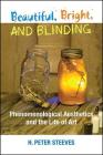 Beautiful, Bright, and Blinding: Phenomenological Aesthetics and the Life of Art By H. Peter Steeves Cover Image