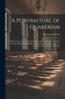 A Portraiture of Quakerism: Taken From a View of the Moral Education, Discipline, Peculiar Customs, Religious Principles, Political and Civil Econ By Thomas Clarkson Cover Image