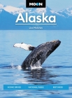 Moon Alaska: Scenic Drives, National Parks, Best Hikes (Travel Guide) Cover Image