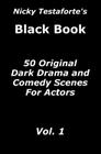 Nicky Testaforte's Black Book: 50 Original Dark Drama and Comedy Scenes for Actors Cover Image