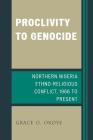 Proclivity to Genocide: Northern Nigeria Ethno-Religious Conflict, 1966 to Present By Grace O. Okoye Cover Image