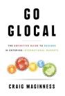 Go Glocal: The Definitive Guide to Success in Entering International Markets Cover Image