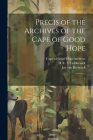 Precis of the Archives of the Cape of Good Hope: 4 By Cape of Good Hope (South Africa) Arc (Created by), H. C. Leibbrandt, Jan Van Riebeeck Cover Image