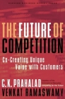 The Future of Competition: Co-Creating Unique Value with Customers By C. K. Prahalad, Venkat Ramaswamy Cover Image