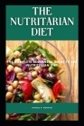 The Nutritarian Diet: The Complete Beginners Guide to the Nutritarian Diet By Margo P. Norton Cover Image