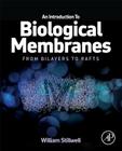 An Introduction to Biological Membranes: From Bilayers to Rafts By William Stillwell Cover Image