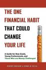 The One Financial Habit That Could Change Your Life: A Guide for New Grads, Young Professionals, and Those Who Are Money Challenged By Robert Ironside, Edwin Au Yeung Cover Image
