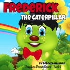 Frederick the Caterpillar By Rebecca Bauman Cover Image