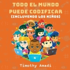 Todo el mundo puede codificar: Incluyendo los niños By Timothy Amadi Cover Image
