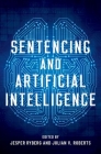 Sentencing and Artificial Intelligence (Studies in Penal Theory and Philosophy) By Jesper Ryberg (Editor), Julian V. Roberts (Editor) Cover Image