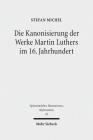 Die Kanonisierung Der Werke Martin Luthers Im 16. Jahrhundert (Spatmittelalter #92) By Stefan Michel Cover Image