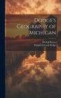 Dodge's Geography of Michigan By Richard Elwood Dodge, Mark Jefferson Cover Image